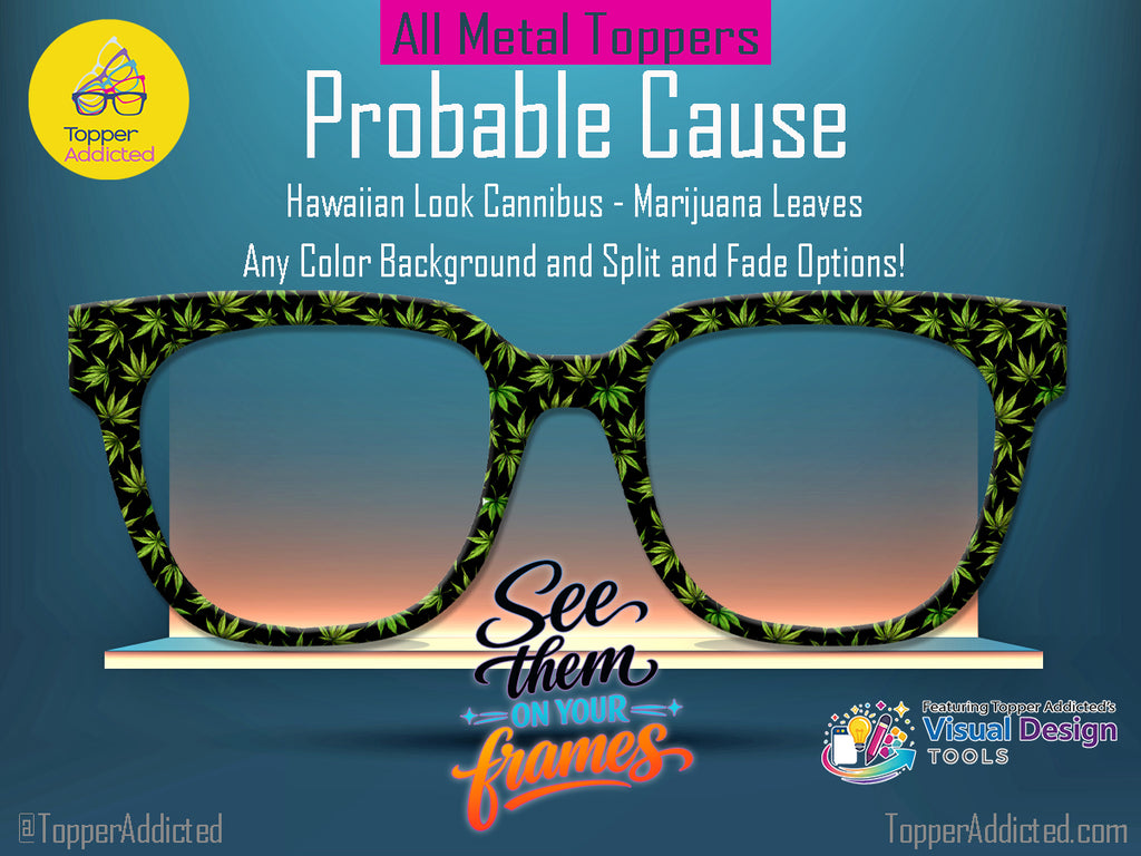 Probable Cause - Cannabis Plant Patterned all Metal Topper compatible with Pair Eyewear