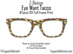 Eye Want Tacos - Celebrate taco tuesday with Pair Eyewear Compatible Metal Magnetic Toppers - All styles available with super fast shipping.