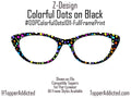 Colorful Dots, Colorful Polka dots are confetti on your face for Pair Eyewear Magnetic Glasses Toppers. Fast Shipping -beautiful bright look