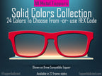 Solid Color Topper Collection – 20 Standard Colors + Choose Your Own with Custom Hex Code! Pair Eyewear Compatible. Fade or Split by request