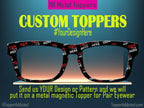 Fully Custom Metal Magnetic Toppers for Pair Eyewear. Your Design on Metal Toppers delivered fast. Any copyright free image you want!