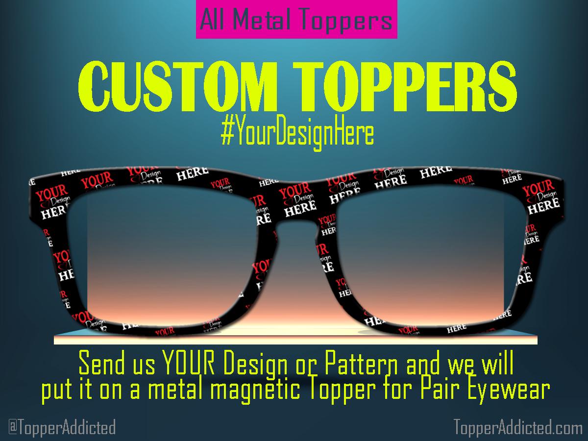 Fully Custom Metal Magnetic Toppers for Pair Eyewear. Your Design on Metal Toppers delivered fast. Any copyright free image you want!