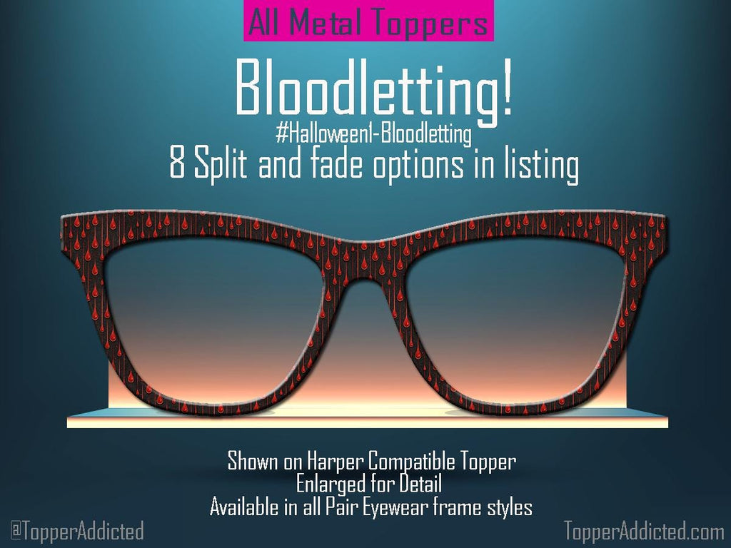 Metal Magnetic Toppers for Pair Eyewear are on a shelf mock up of grey with amber backlighting. The name of the toppers is "Bloodletting" and the description says its available in 8 split and fade options. The sample is shown on Harper Compatible Toppers for Pair Eyewear. It's a Hallooween theme and the background of the Toppers is Black with a subtle texture and droplets of a blood print appear all over the toppers as if they are sweating blook for Halloween.
