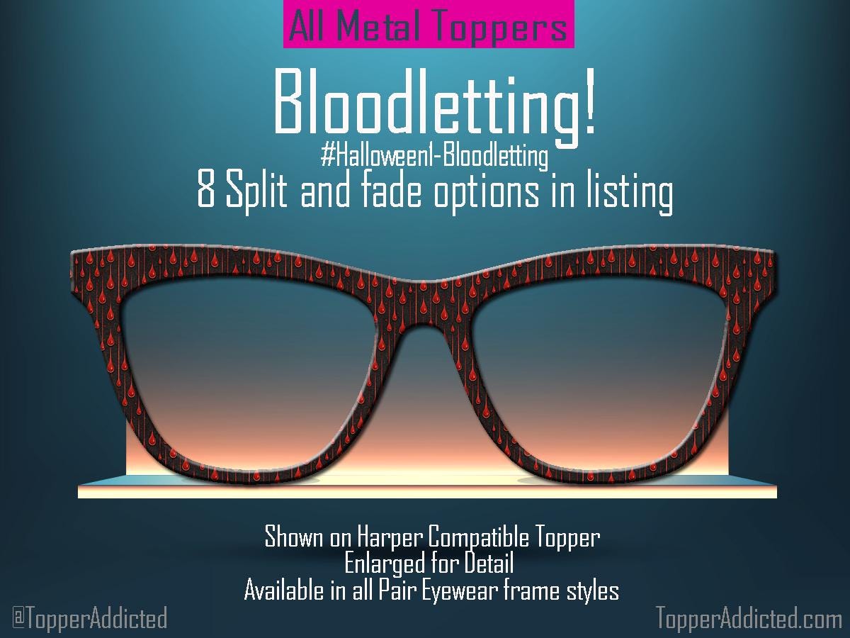 Metal Magnetic Toppers for Pair Eyewear are on a shelf mock up of grey with amber backlighting. The name of the toppers is "Bloodletting" and the description says its available in 8 split and fade options. The sample is shown on Harper Compatible Toppers for Pair Eyewear. It's a Hallooween theme and the background of the Toppers is Black with a subtle texture and droplets of a blood print appear all over the toppers as if they are sweating blook for Halloween.