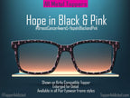 Hope in Black and Pink Ribbon Pair Eyewear Compatible Topper | Breast Cancer Awareness