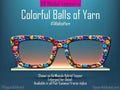 Colorful Balls of Yarn Metal Magnetic Topper for Pair Eyewear for fiber artists